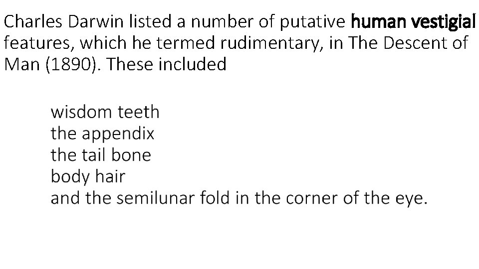 Charles Darwin listed a number of putative human vestigial features, which he termed rudimentary,