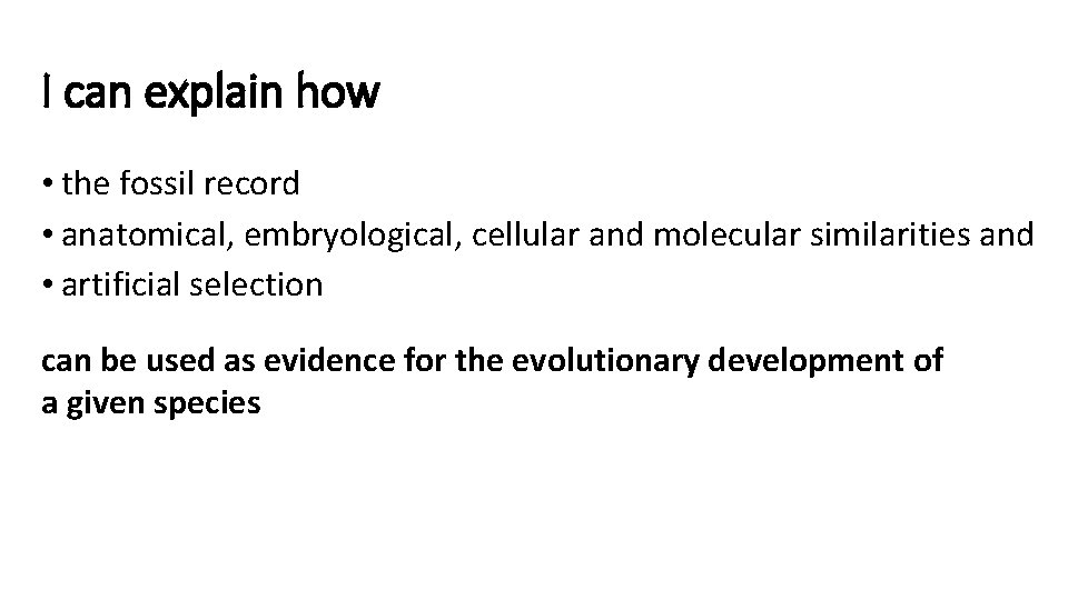 I can explain how • the fossil record • anatomical, embryological, cellular and molecular