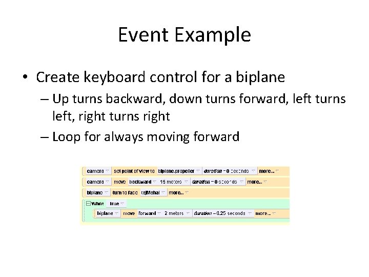 Event Example • Create keyboard control for a biplane – Up turns backward, down Event Example • Create keyboard control for a biplane – Up turns backward, down