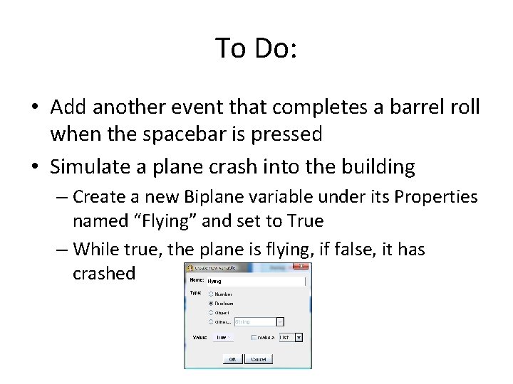To Do: • Add another event that completes a barrel roll when the spacebar To Do: • Add another event that completes a barrel roll when the spacebar