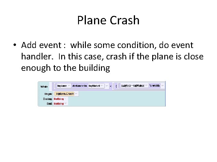 Plane Crash • Add event : while some condition, do event handler. In this Plane Crash • Add event : while some condition, do event handler. In this