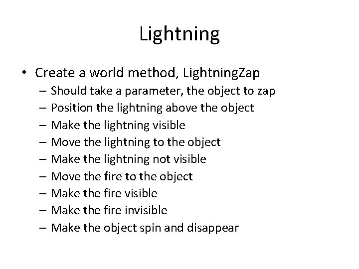 Lightning • Create a world method, Lightning. Zap – Should take a parameter, the Lightning • Create a world method, Lightning. Zap – Should take a parameter, the
