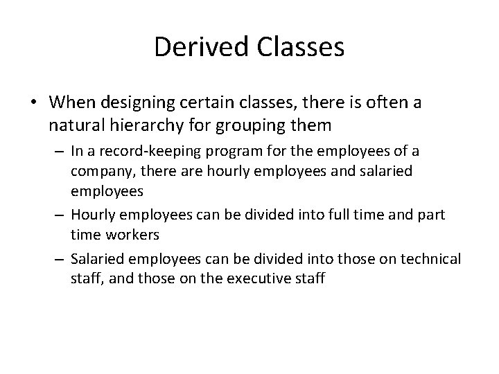 Derived Classes • When designing certain classes, there is often a natural hierarchy for Derived Classes • When designing certain classes, there is often a natural hierarchy for
