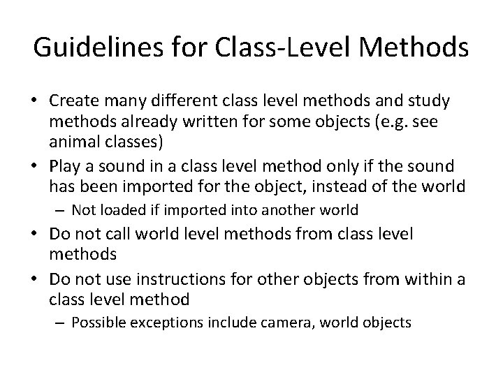 Guidelines for Class-Level Methods • Create many different class level methods and study methods Guidelines for Class-Level Methods • Create many different class level methods and study methods