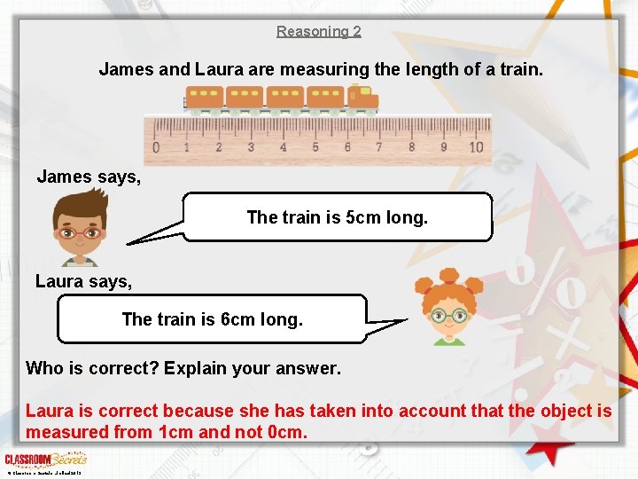 Reasoning 2 James and Laura are measuring the length of a train. James says,