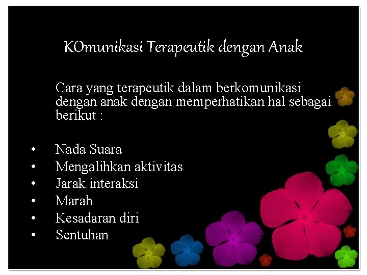 KOmunikasi Terapeutik dengan Anak Cara yang terapeutik dalam berkomunikasi dengan anak dengan memperhatikan hal