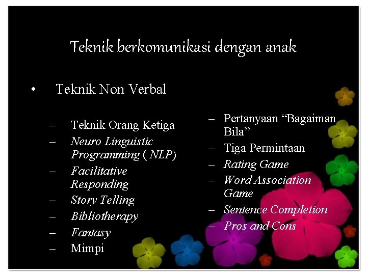 Teknik berkomunikasi dengan anak • Teknik Non Verbal – – – – Teknik Orang