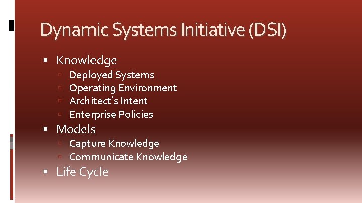 Dynamic Systems Initiative (DSI) Knowledge Deployed Systems Operating Environment Architect’s Intent Enterprise Policies Models