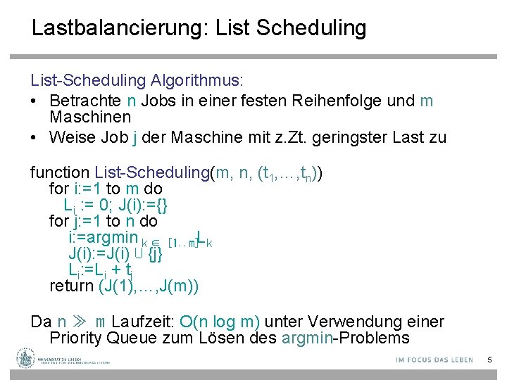 Lastbalancierung: List Scheduling List-Scheduling Algorithmus: • Betrachte n Jobs in einer festen Reihenfolge und