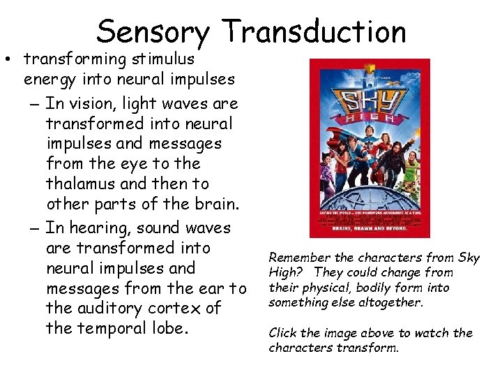Sensory Transduction • transforming stimulus energy into neural impulses – In vision, light waves Sensory Transduction • transforming stimulus energy into neural impulses – In vision, light waves