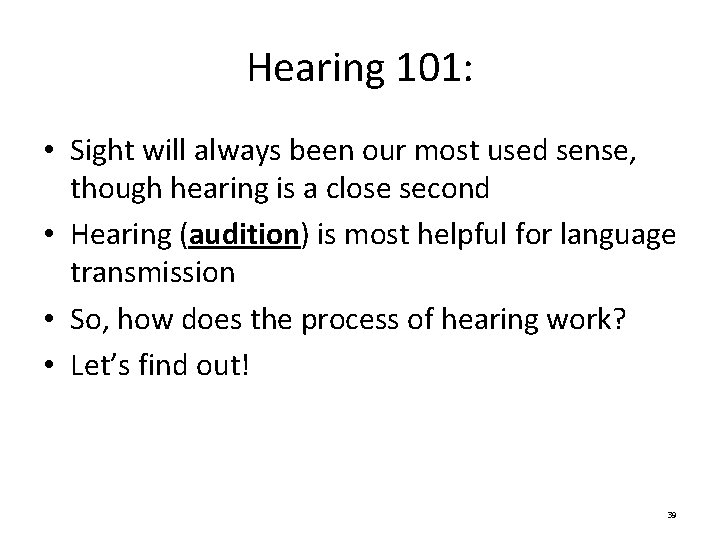Hearing 101: • Sight will always been our most used sense, though hearing is Hearing 101: • Sight will always been our most used sense, though hearing is