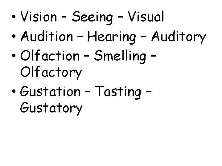 • Vision – Seeing – Visual • Audition – Hearing – Auditory • • Vision – Seeing – Visual • Audition – Hearing – Auditory •