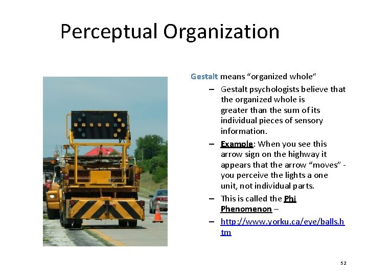 Perceptual Organization Gestalt means “organized whole” – Gestalt psychologists believe that the organized whole Perceptual Organization Gestalt means “organized whole” – Gestalt psychologists believe that the organized whole