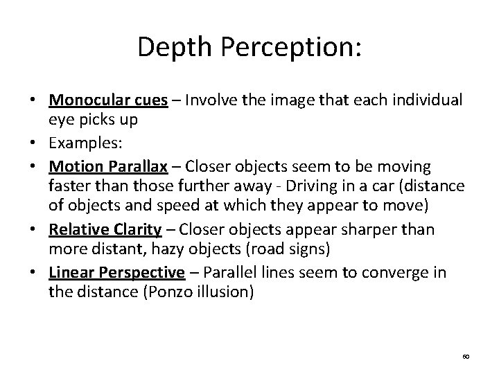 Depth Perception: • Monocular cues – Involve the image that each individual eye picks Depth Perception: • Monocular cues – Involve the image that each individual eye picks
