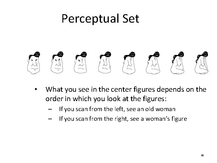 Perceptual Set • What you see in the center figures depends on the order Perceptual Set • What you see in the center figures depends on the order