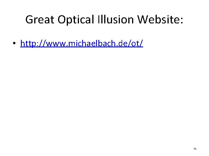 Great Optical Illusion Website: • http: //www. michaelbach. de/ot/ 71 Great Optical Illusion Website: • http: //www. michaelbach. de/ot/ 71