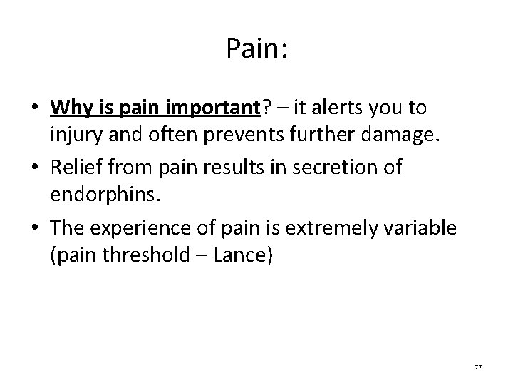Pain: • Why is pain important? – it alerts you to injury and often Pain: • Why is pain important? – it alerts you to injury and often