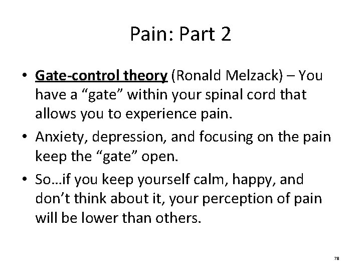 Pain: Part 2 • Gate-control theory (Ronald Melzack) – You have a “gate” within Pain: Part 2 • Gate-control theory (Ronald Melzack) – You have a “gate” within
