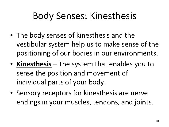 Body Senses: Kinesthesis • The body senses of kinesthesis and the vestibular system help Body Senses: Kinesthesis • The body senses of kinesthesis and the vestibular system help
