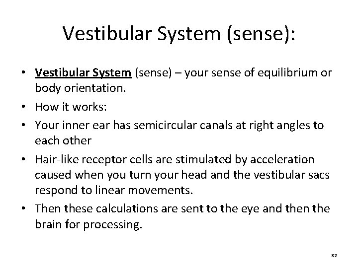 Vestibular System (sense): • Vestibular System (sense) – your sense of equilibrium or body Vestibular System (sense): • Vestibular System (sense) – your sense of equilibrium or body