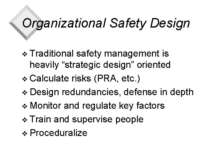 Organizational Safety Design v Traditional safety management is heavily “strategic design” oriented v Calculate