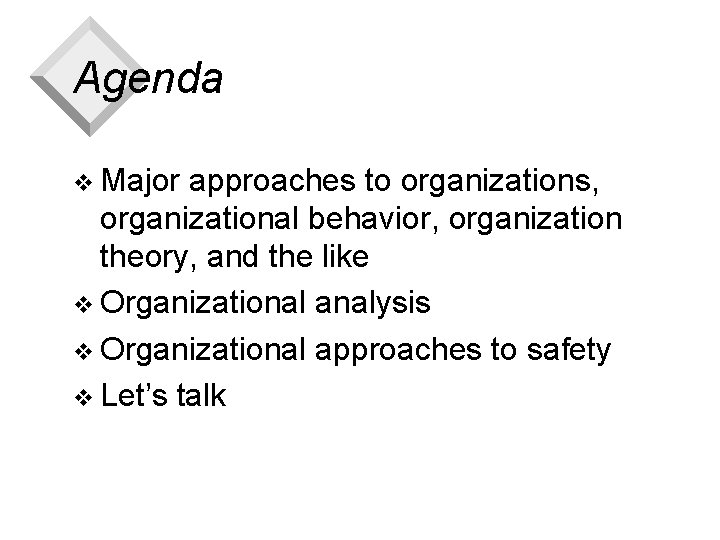 Agenda v Major approaches to organizations, organizational behavior, organization theory, and the like v