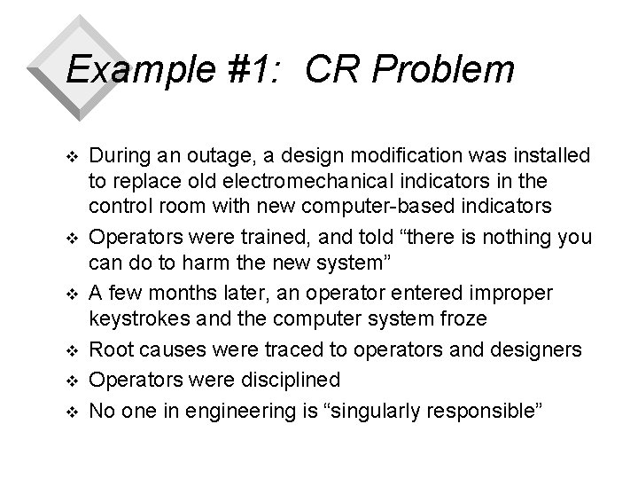 Example #1: CR Problem v v v During an outage, a design modification was