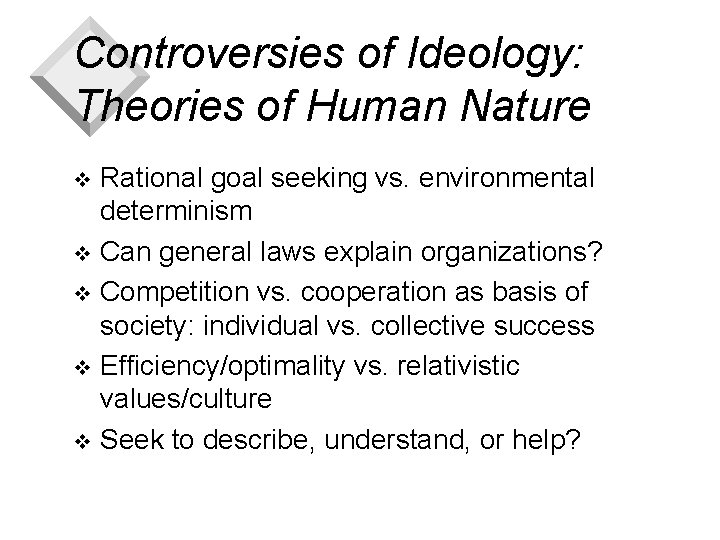 Controversies of Ideology: Theories of Human Nature Rational goal seeking vs. environmental determinism v