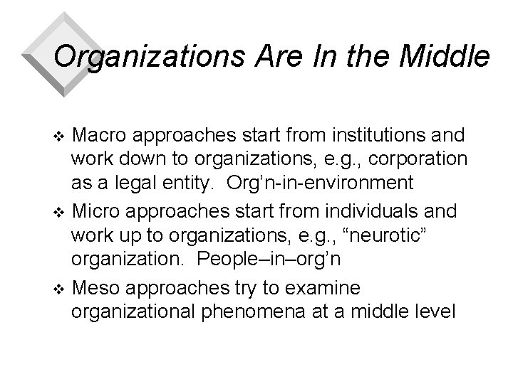 Organizations Are In the Middle Macro approaches start from institutions and work down to
