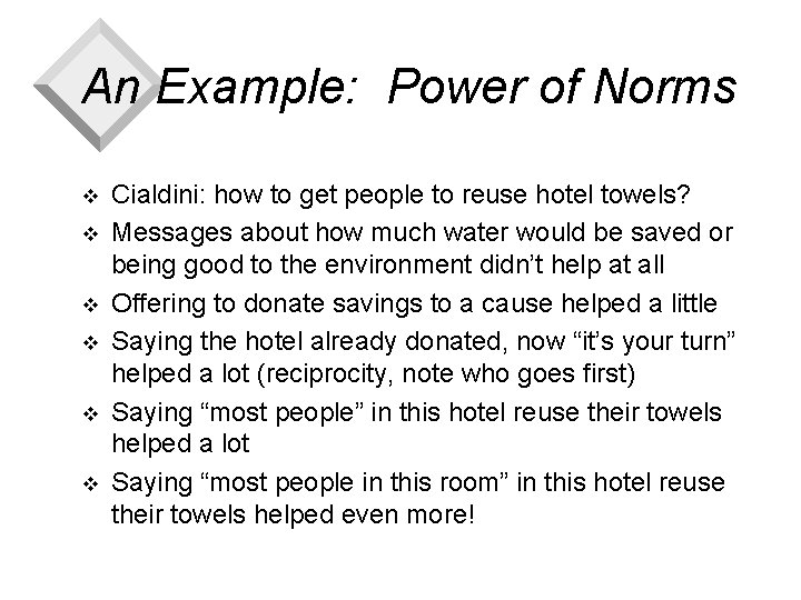 An Example: Power of Norms v v v Cialdini: how to get people to