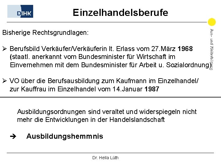 Einzelhandelsberufe Bisherige Rechtsgrundlagen: Ø Berufsbild Verkäufer/Verkäuferin lt. Erlass vom 27. März 1968 (staatl. anerkannt