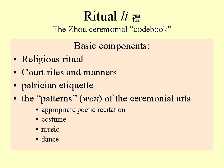 Ritual li 禮 The Zhou ceremonial “codebook” • • Basic components: Religious ritual Court