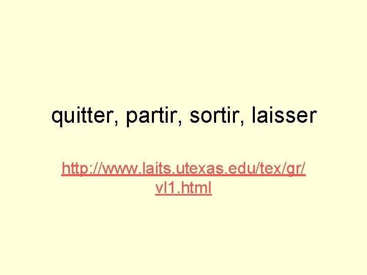 quitter, partir, sortir, laisser http: //www. laits. utexas. edu/tex/gr/ vl 1. html 