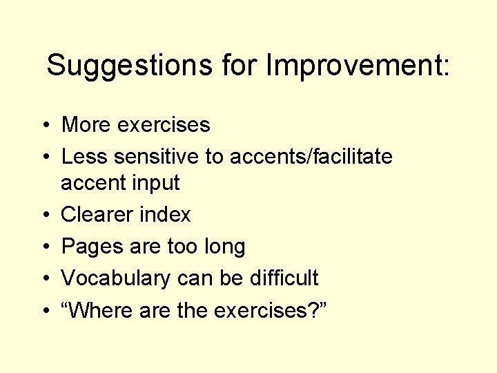 Suggestions for Improvement: • More exercises • Less sensitive to accents/facilitate accent input •