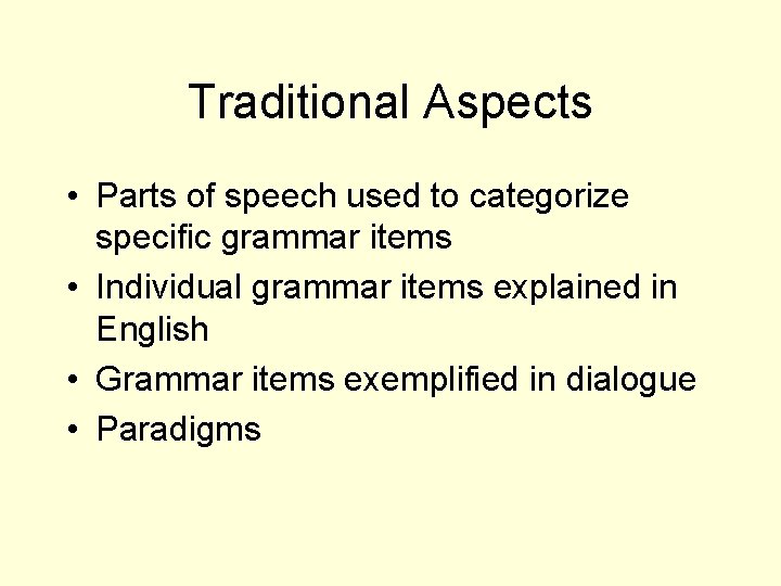 Traditional Aspects • Parts of speech used to categorize specific grammar items • Individual