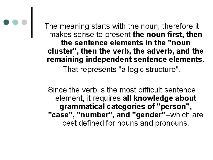 The meaning starts with the noun, therefore it makes sense to present the noun