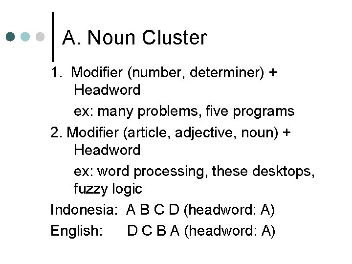 A. Noun Cluster 1. Modifier (number, determiner) + Headword ex: many problems, five programs