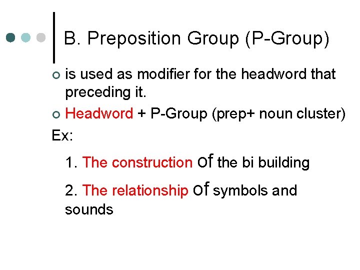 B. Preposition Group (P-Group) is used as modifier for the headword that preceding it.