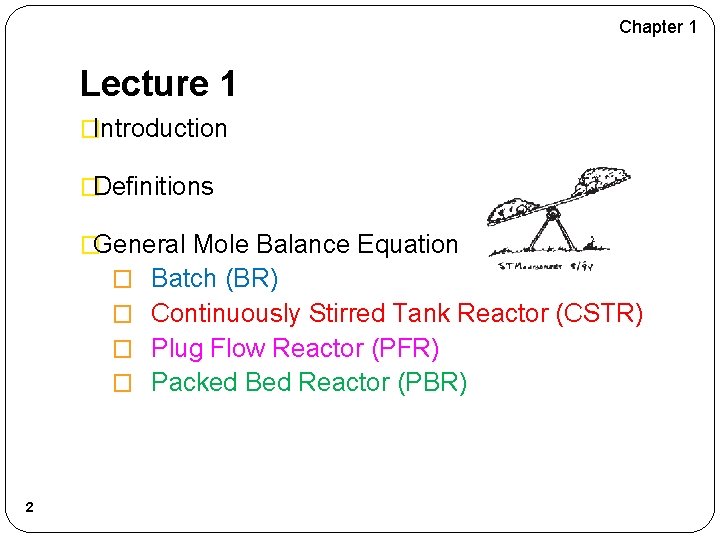 Chapter 1 Lecture 1 �Introduction �Definitions �General Mole Balance Equation � Batch (BR) �