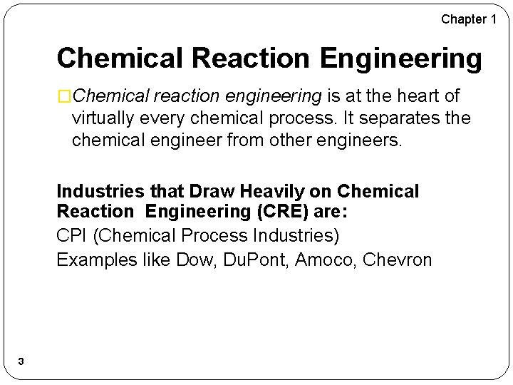 Chapter 1 Chemical Reaction Engineering �Chemical reaction engineering is at the heart of virtually