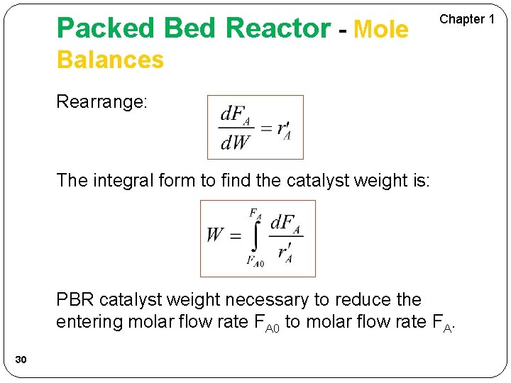 Packed Bed Reactor - Mole Chapter 1 Balances Rearrange: The integral form to find