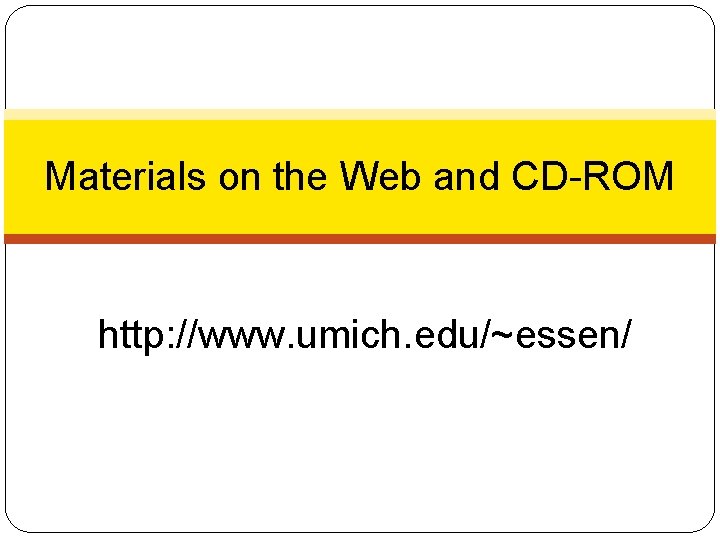 Materials on the Web and CD-ROM http: //www. umich. edu/~essen/ 6 