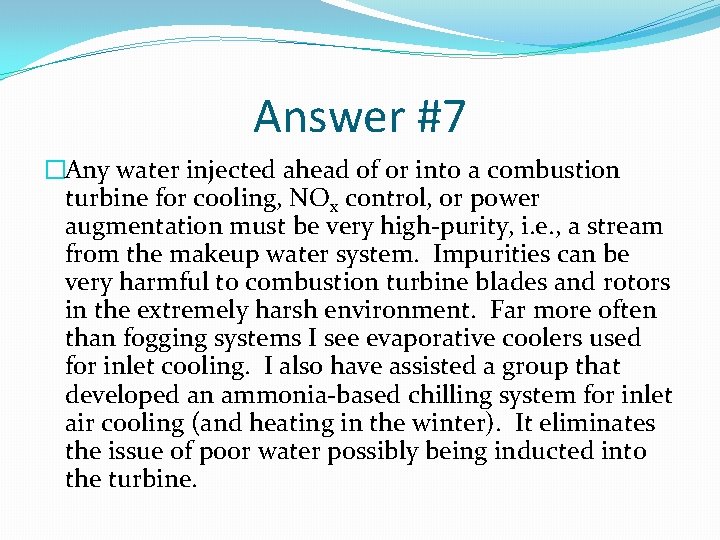 Answer #7 �Any water injected ahead of or into a combustion turbine for cooling,