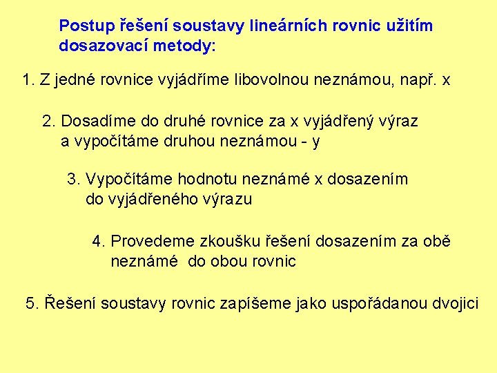 Postup řešení soustavy lineárních rovnic užitím dosazovací metody: 1. Z jedné rovnice vyjádříme libovolnou