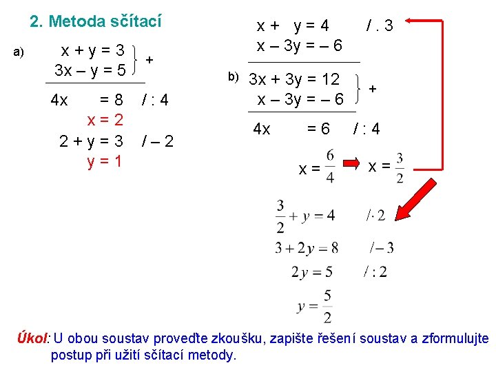 2. Metoda sčítací a) x+y=3 3 x – y = 5 4 x =8 2. Metoda sčítací a) x+y=3 3 x – y = 5 4 x =8
