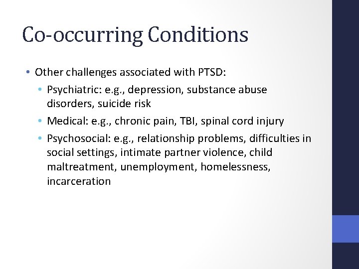 Co-occurring Conditions • Other challenges associated with PTSD: • Psychiatric: e. g. , depression,