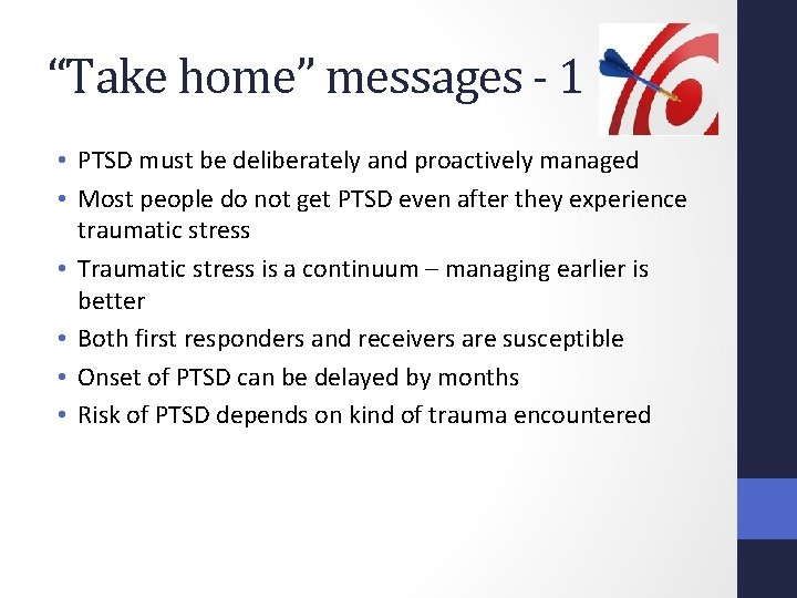 “Take home” messages - 1 • PTSD must be deliberately and proactively managed •