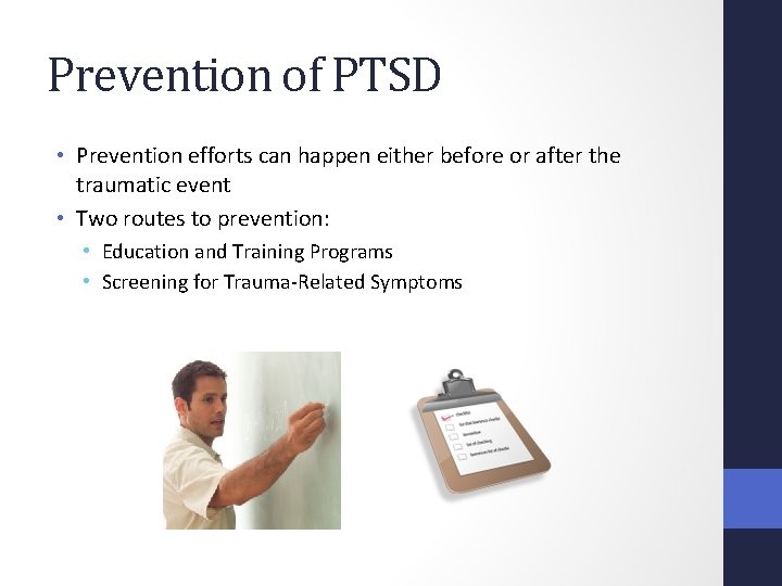 Prevention of PTSD • Prevention efforts can happen either before or after the traumatic