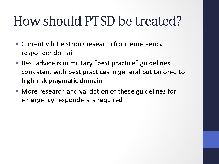 How should PTSD be treated? • Currently little strong research from emergency responder domain