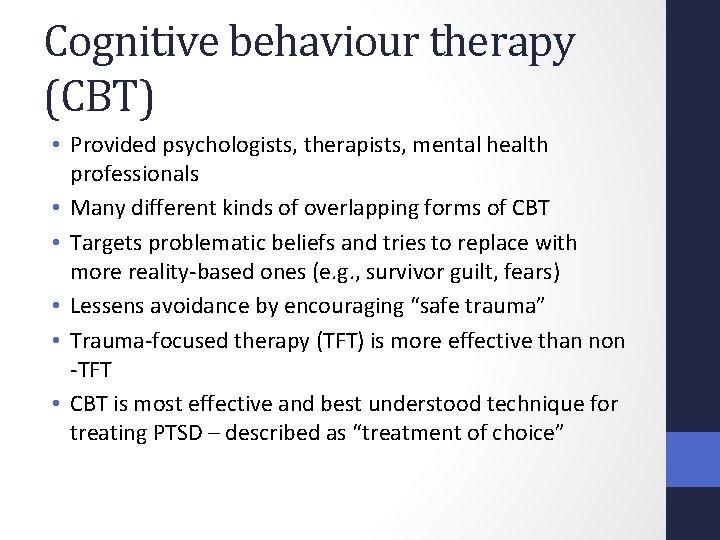 Cognitive behaviour therapy (CBT) • Provided psychologists, therapists, mental health professionals • Many different